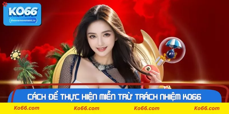 Cách để thực hiện chính sách miễn trừ trách nhiệm Ko66 hiệu quả