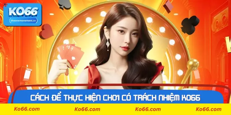 Cách để thực hiện theo chính sách chơi có trách nhiệm Ko66
