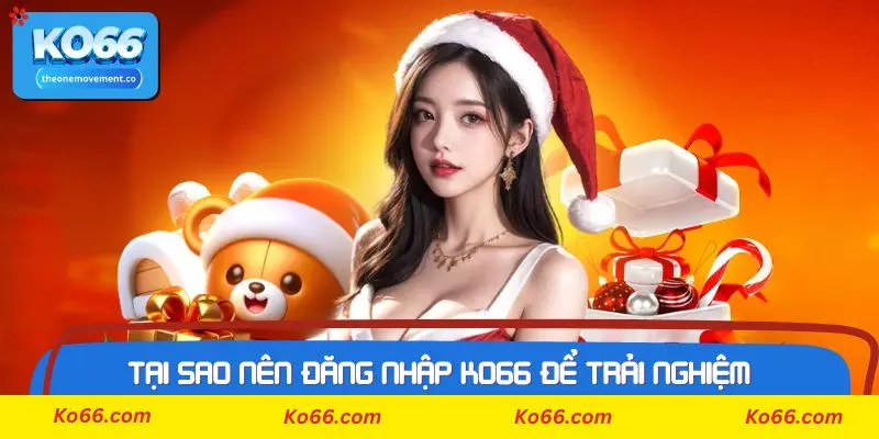 Tại sao nên đăng nhập Ko66 để trải nghiệm