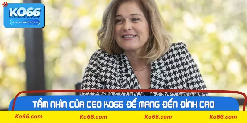 Tầm nhìn của CEO Ko66 để mang đến đỉnh cao cho nhà cái