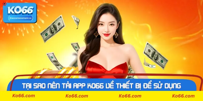 Tính năng vượt trội khi bạn tải APP Ko66 thành công